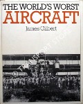 The World's Worst Aircraft by GILBERT, James